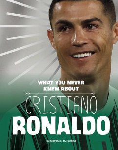 What You Never Knew about Cristiano Ronaldo - Rustad, Martha E. H.