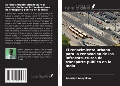El renacimiento urbano para la renovación de las infraestructuras de transporte público en la India - Adeyekun, Adedayo