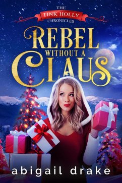 Rebel Without a Claus (The Tink Holly Chronicles, #1) (eBook, ePUB) - Drake, Abigail