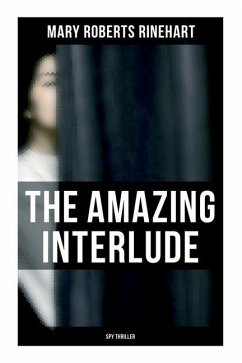 The Amazing Interlude (Spy Thriller) - Rinehart, Mary Roberts