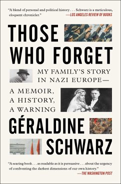 Those Who Forget: My Family's Story in Nazi Europe--A Memoir, a History, a Warning. - Schwarz, Geraldine