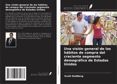 Una visión general de los hábitos de compra del creciente segmento demográfico de Estados Unidos - Goldberg, Scott