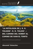 "LA MITOLOGÍA DE J. R. R. TOLKIEN". R. R. TOLKIN". : DEL CAMINO DEL HOBBIT AL CAMINO DE IVAN EL TONTO