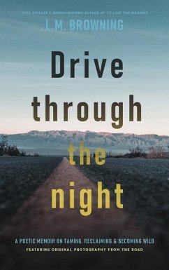 Drive Through the Night: A Poetic Memoir on Taming, Reclaiming & Becoming Wild - Browning, L. M.