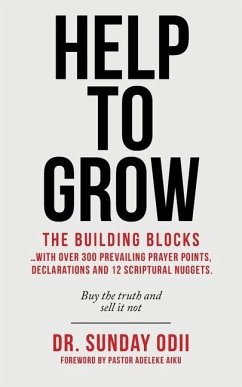 Help to Grow: The Building Blocks...With over 300 Prevailing Prayer Points, Declarations and 12 Scriptural Nuggets. - Odii, Sunday