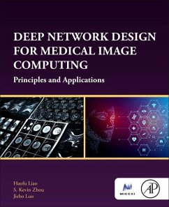 Deep Network Design for Medical Image Computing - Liao, Haofu (Applied Scientist, Rekognition and Video Analysis team,; Zhou, S. Kevin (Principal Key Expert, Medical Image Analysis, Siemen; Luo, Jiebo (Professor of Computer Science, University of Rochester,