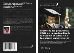 Efecto de los programas ESOL en la graduación de la escuela secundaria y los planes universitarios - Chung, Gifty