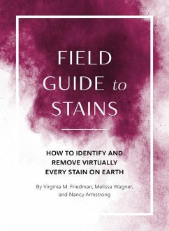 Field Guide to Stains: How to Identify and Remove Virtually Every Stain on Earth - Friedman, Virginia M.; Wagner, Melissa