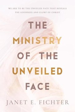 The Ministry of the Unveiled Face - Fichter, Janet E.