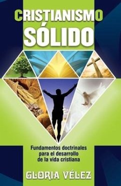 Cristianismo Sólido: Fundamentos Doctrinales - Vélez, Gloria