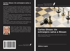 Carlos Ghosn: Un extranjero salva a Nissan - Lopes, Albino