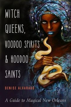 Witch Queens, Voodoo Spirits, and Hoodoo Saints - Alvarado, Denise (Denise Alvarado)