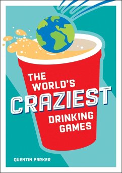 The World's Craziest Drinking Games - Parker, Quentin