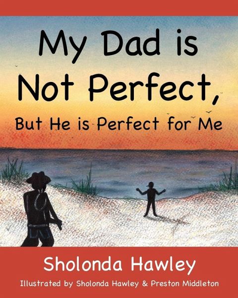 My Dad is Not Perfect, But He is Perfect for Me My Dad is Not Perfect, But He is Perfect for Me
