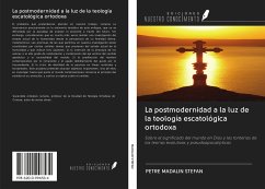 La postmodernidad a la luz de la teología escatológica ortodoxa - Madalin Stefan, Petre