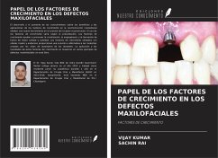 PAPEL DE LOS FACTORES DE CRECIMIENTO EN LOS DEFECTOS MAXILOFACIALES - Kumar, Vijay; Rai, Sachin