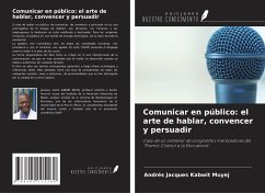 Comunicar en público: el arte de hablar, convencer y persuadir - Kabwit Muyej, Andre¿s Jacques