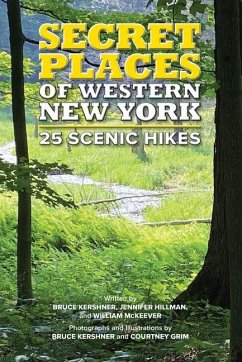 Secret Places of Western New York: 25 Scenic Hikes - Hillman, Jennifer; McKeever, William