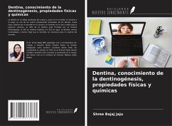 Dentina, conocimiento de la dentinogénesis, propiedades físicas y químicas - Bajaj Jaju, Shree