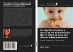 Percepción materna y prácticas de alimentación: efecto sobre el peso del niño en edad preescolar
