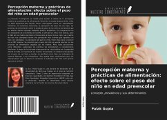 Percepción materna y prácticas de alimentación: efecto sobre el peso del niño en edad preescolar - Gupta, Palak