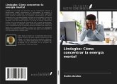 Lindagbe: Cómo concentrar la energía mental Lindagbe: Cómo concentrar la energía mental
