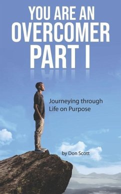 You Are An Overcomer Part I: Journeying Through Life On Purpose - Scott, Don