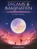 Dreams and Imagination: 10 Original Later Elementary to Early Intermediate Piano Solos by Carolyn Miller