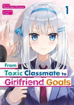 From Toxic Classmate to Girlfriend Goals Volume 1 - Sametaro, Fukada