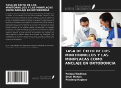 TASA DE ÉXITO DE LOS MINITORNILLOS Y LAS MINIPLACAS COMO ANCLAJE EN ORTODONCIA - Wadhwa, Pankaj; Mohan, Stuti; Raghav, Pradeep