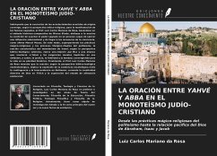 LA ORACIÓN ENTRE YAHVÉ Y ABBA EN EL MONOTEÍSMO JUDÍO-CRISTIANO - Mariano Da Rosa, Luiz Carlos