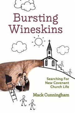 Bursting Wineskins: Searching for New Covenant Church Life - Cunningham, Mack
