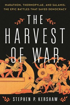 The Harvest of War: Marathon, Thermopylae, and Salamis: The Epic Battles That Saved Democracy - Kershaw, Stephen P.