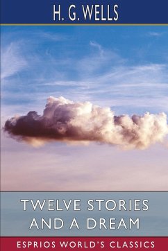 Twelve Stories and a Dream (Esprios Classics) - Wells, H. G.
