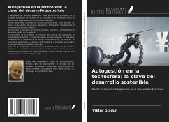 Autogestión en la tecnosfera: la clave del desarrollo sostenible - Gladun, Viktor