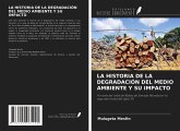 LA HISTORIA DE LA DEGRADACIÓN DEL MEDIO AMBIENTE Y SU IMPACTO