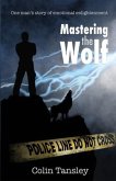 Mastering the Wolf: One man's story of emotional enlightenment