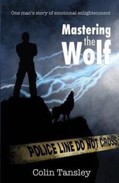 Mastering the Wolf: One man's story of emotional enlightenment - Tansley, Colin