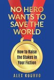 No Hero Wants to Save the World: How to Raise the Stakes in Your Fiction