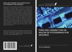 PARA UNA CÁMARA CON UN MILLÓN DE FOTOGRAMAS POR SEGUNDO - Ibrahim, Ahmed