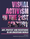 Visual Activism in the 21st Century: Art, Protest and Resistance in an Uncertain World