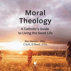 Moral Theology: A Catholic's Guide to Living the Good Life - Billy Cssr Dtheol, Rev Dennis J.