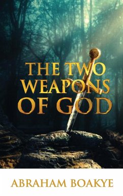 THE TWO WEAPONS OF GOD - Boakye, Pastor Abraham