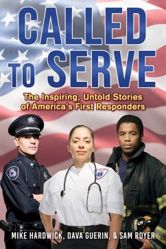 Called to Serve: The Inspiring, Untold Stories of America's First Responders - Hardwick, Mike; Guerin, Dava; Royer, Sam