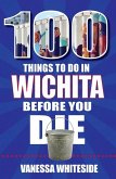 100 Things to Do in Wichita Before You Die