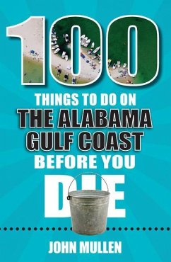 100 Things to Do on the Alabama Gulf Coast Before You Die - Mullen, John