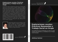 Exploraciones vocales: Prácticas Resonantes y Trabajo Social en Grupo - Gartner, Anthony