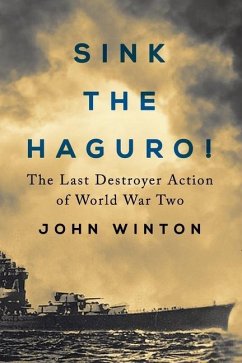 Sink the Haguro!: Last Destroyer Action of the Second World War - Winton, John