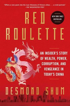 Red Roulette: An Insider's Story of Wealth, Power, Corruption, and Vengeance in Today's China - Shum, Desmond