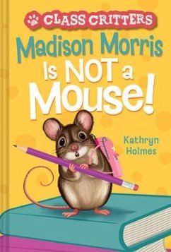 Madison Morris Is Not a Mouse! - Holmes, Kathryn